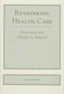 Front cover of Rethinking health care by Max Heirich