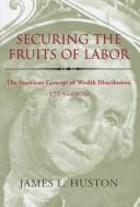 Front cover of Securing the fruits of labor by James L. Huston