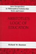 Front cover of Aristotle's logic of education by Richard W. Bauman