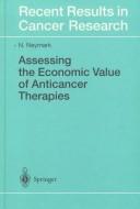 Front cover of Assessing the economic value of anticancer therapies by Niels Neymark