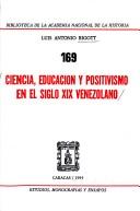 Cover of Ciencia, educación y positivismo en el siglo XIX venezolano by Luis Antonio Bigott