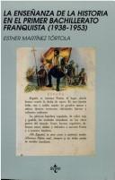 Front cover of La enseñanza de la historia en el primer bachillerato franquista (1938-1953) by Esther Martínez Tórtola