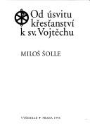 Front cover of Od úsvitu křesťanství k sv. Vojtěchu by Miloš Šolle