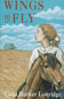 Cover of Wings to Fly by Celia Barker Lottridge