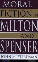 Front cover of Moral fiction in Milton and Spenser by John Marcellus Steadman III