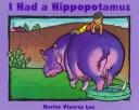 Front cover of I Had a Hippopotamus by Hector Viveros Lee