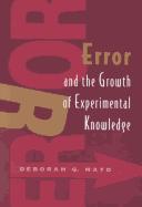 Front cover of Error and the growth of experimental knowledge by Deborah G. Mayo