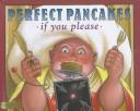 Cover of Perfect pancakes, if you please by William Wise