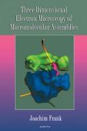Front cover of Three-dimensional electron microscopy of macromolecular assemblies by Joachim Frank