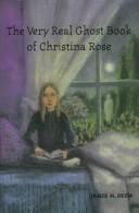 Cover of The very real ghost book of Christina Rose by James M. Deem