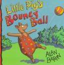 Front cover of Little Pig's bouncy ball by Alan Baron