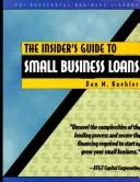 Front cover of The insider's guide to small business loans by Dan M. Koehler