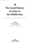 Front cover of The social history of labor in the Middle East by Ellis Goldberg