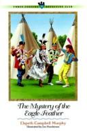 Front cover of The mystery of the eagle feather by Elspeth Campbell Murphy