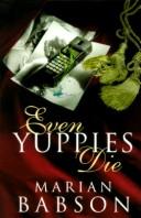 Front cover of Even Yuppies Die by Marian Babson