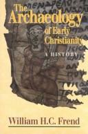 Cover of The archaeology of early Christianity by W. H. C. Frend