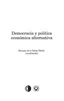 Front cover of Democracia y política económica alternativa by Enrique de la Garza Toledo