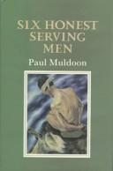 Cover of Six honest serving men by Paul Muldoon - undifferentiated