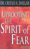Front cover of Uprooting the spirit of fear by Creflo A. Dollar