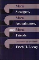 Cover of Moral strangers, moral acquaintance, and moral friends by Erich H. Loewy