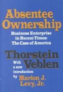 Front cover of Absentee ownership and busines enterprise in recent times by Thorstein Veblen