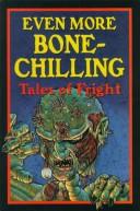 Front cover of Even more bone chilling tales of fright by Lowell House Juvenile