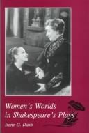 Front cover of Women's worlds in Shakespeare's plays by Irene G. Dash