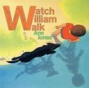 Cover of Watch William walk by Ann Jonas