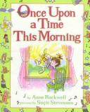 Front cover of Once upon a time this morning by Anne F. Rockwell