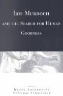 Front cover of Iris Murdoch and the search for human goodness by Maria Antonaccio