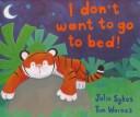 Cover of I Don't Want to Go to Bed! by Julie Sykes