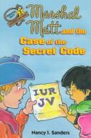 Cover of Marshal Matt and the case of the secret code by Nancy I. Sanders