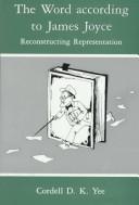 Front cover of The word according to James Joyce by Cordell D. K. Yee