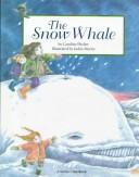 Cover of The snow whale by Caroline Pitcher