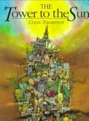 Front cover of The Tower to the sun by Colin Thompson