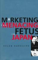 Front cover of Marketing the menacing fetus in Japan by Helen Hardacre