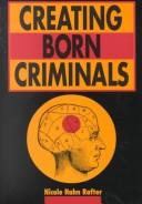 Front cover of Creating born criminals by Nicole Hahn Rafter