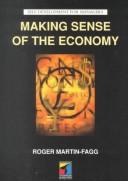Front cover of Making sense of the economy by Roger Martin-Fagg