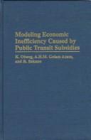 Front cover of Modeling economic inefficiency caused by public transit subsidies by Kofi Obeng