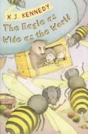 Front cover of The eagle as wide as the world by X. J. Kennedy