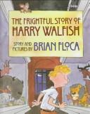 Front cover of The frightful story of Harry Walfish by Brian Floca