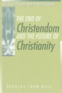 Front cover of The end of Christendom and the future of Christianity by Douglas John Hall