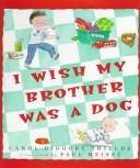 Cover of I wish my brother was a dog by Carol Diggory Shields