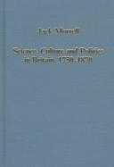 Cover of Science, culture, and politics in Britain, 1750-1870 by Jack Morrell
