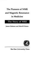 Front cover of The pioneers of NMR and magnetic resonance in medicine by James Mattson