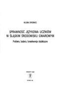 Front cover of Sprawność językowa uczniów w śląskim środowisku gwarowym by Helena Synowiec