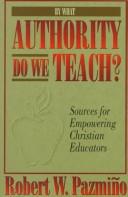 Cover of By what authority do we teach? by Robert W. Pazmiño