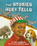 Front cover of The stories Huey tells by Ann Cameron
