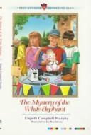 Front cover of The mystery of the white elephant by Elspeth Campbell Murphy