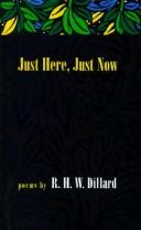 Cover of Just here, just now by R. H. W. Dillard